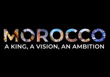 A King, A Vision, An Ambition : A new film on Morocco